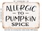 DECORATIVE METAL SIGN - Allergic to Pumpkin Spice - 3 - Vintage Rusty Look